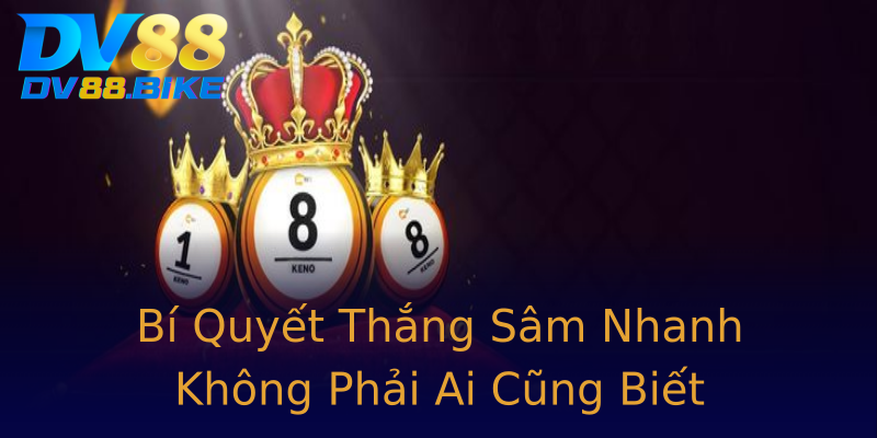 Bí Quyết Thắng Sâm Nhanh Không Phải Ai Cũng Biết