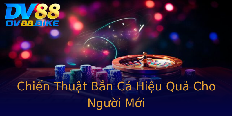 Chiến Thuật Bắn Cá Hiệu Quả Cho Người Mới