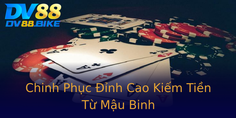 Chinh Phục Đỉnh Cao Kiếm Tiền Từ Mậu Binh