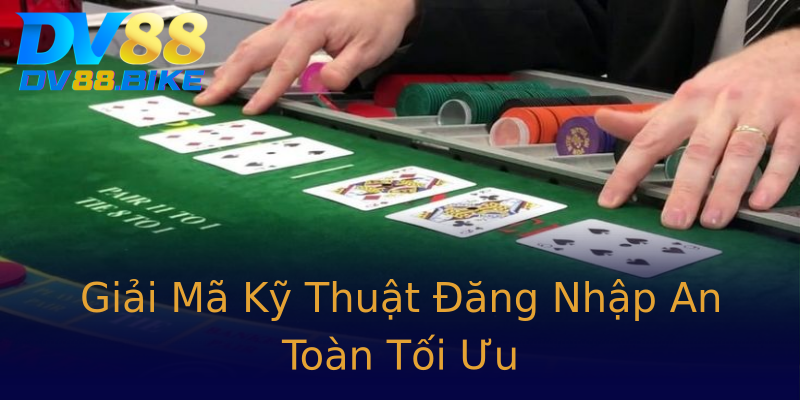 Giải Mã Kỹ Thuật Đăng Nhập An Toàn Tối Ưu