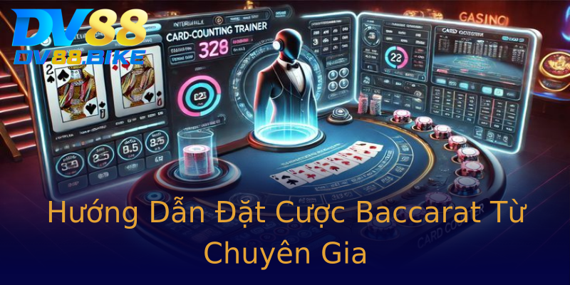 Hướng Dẫn Đặt Cược Baccarat Từ Chuyên Gia