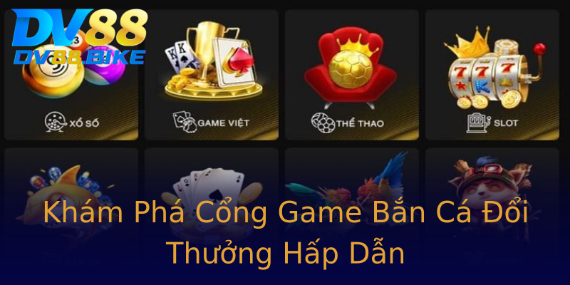 Khám Phá Cổng Game Bắn Cá Đổi Thưởng Hấp Dẫn