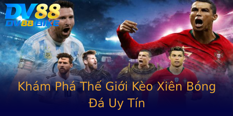 Khám Phá Thế Giới Kèo Xiên Bóng Đá Uy Tín