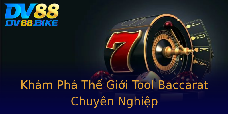 Khám Phá Thế Giới Tool Baccarat Chuyên Nghiệp