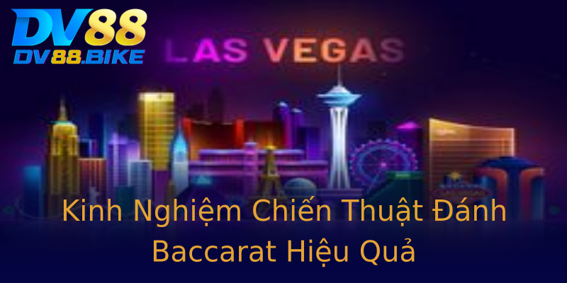 Kinh Nghiệm Chiến Thuật Đánh Baccarat Hiệu Quả