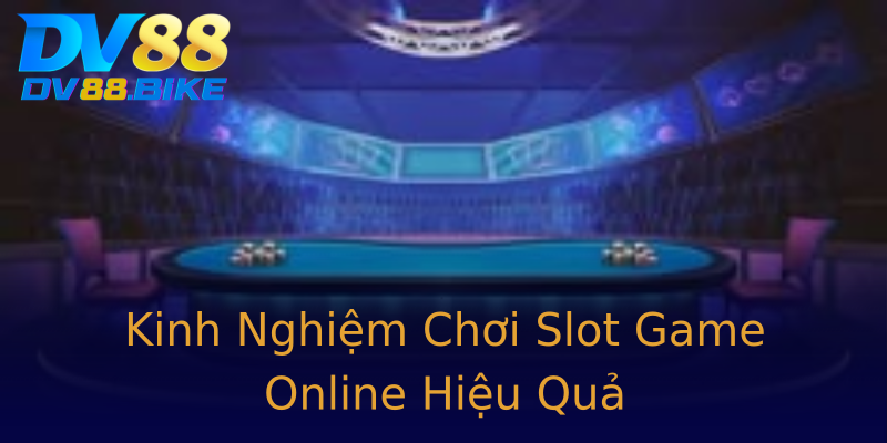Kinh Nghiệm Chơi Slot Game Online Hiệu Quả