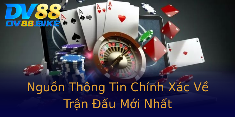 Nguồn Thông Tin Chính Xác Về Trận Đấu Mới Nhất