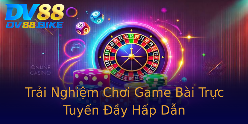 Trải Nghiệm Chơi Game Bài Trực Tuyến Đầy Hấp Dẫn